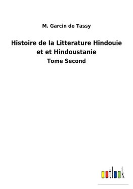 Histoire de la Litterature Hindouie et et Hindoustanie