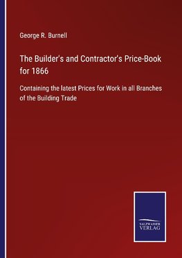 The Builder's and Contractor's Price-Book for 1866