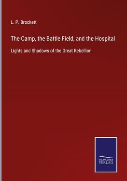 The Camp, the Battle Field, and the Hospital