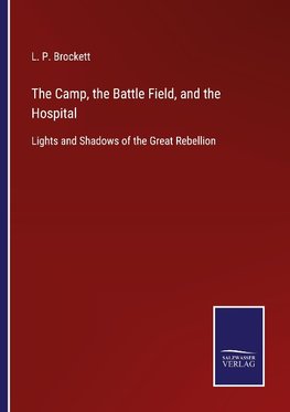 The Camp, the Battle Field, and the Hospital