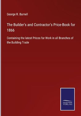 The Builder's and Contractor's Price-Book for 1866