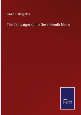 The Campaigns of the Seventeenth Maine