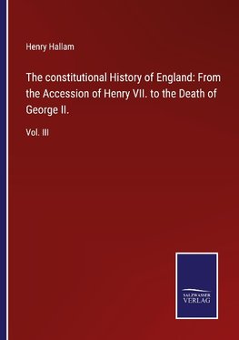 The constitutional History of England: From the Accession of Henry VII. to the Death of George II.