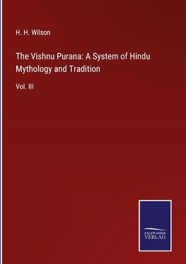 The Vishnu Purana: A System of Hindu Mythology and Tradition