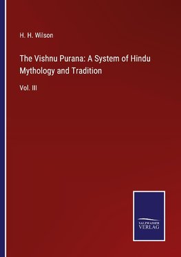 The Vishnu Purana: A System of Hindu Mythology and Tradition