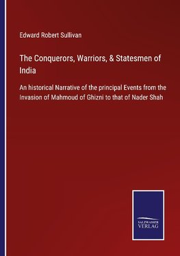 The Conquerors, Warriors, & Statesmen of India