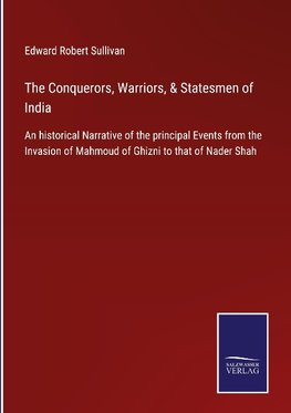 The Conquerors, Warriors, & Statesmen of India