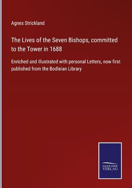 The Lives of the Seven Bishops, committed to the Tower in 1688