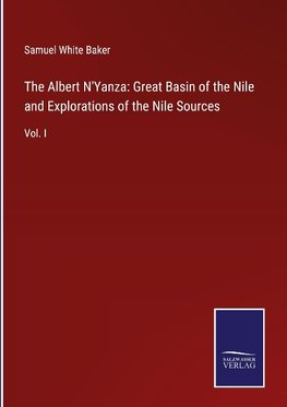 The Albert N'Yanza: Great Basin of the Nile and Explorations of the Nile Sources