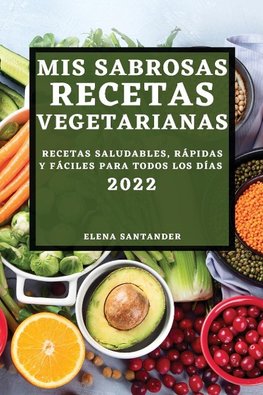 MIS SABROSAS RECETAS VEGETARIANAS 2022