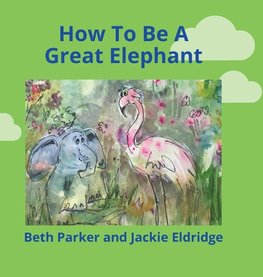 How To Be A Great Elephant