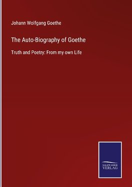 The Auto-Biography of Goethe