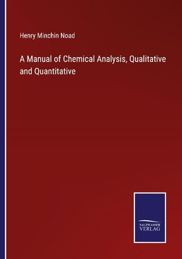 A Manual of Chemical Analysis, Qualitative and Quantitative