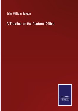 A Treatise on the Pastoral Office