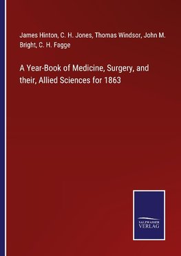 A Year-Book of Medicine, Surgery, and their, Allied Sciences for 1863