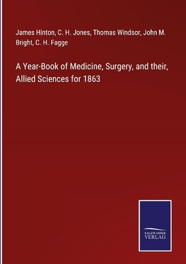 A Year-Book of Medicine, Surgery, and their, Allied Sciences for 1863