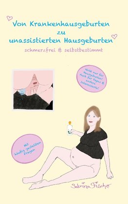 Von Krankenhausgeburten zu unassistierten Hausgeburten