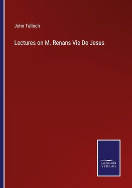 Lectures on M. Renans Vie De Jesus