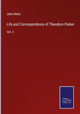 Life and Correspondence of Theodore Parker