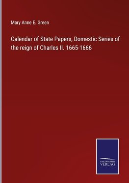 Calendar of State Papers, Domestic Series of the reign of Charles II. 1665-1666