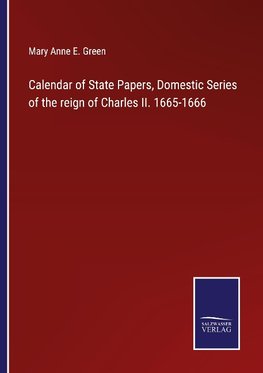 Calendar of State Papers, Domestic Series of the reign of Charles II. 1665-1666