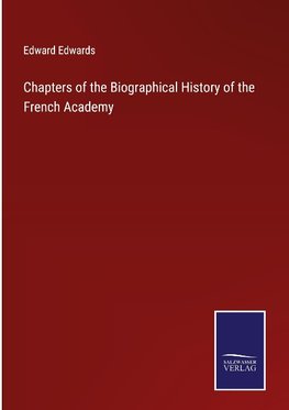 Chapters of the Biographical History of the French Academy