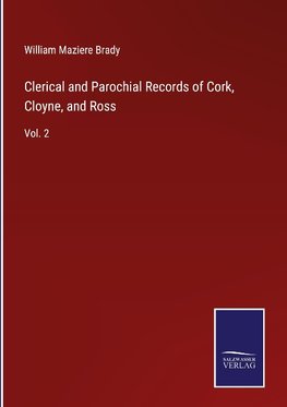 Clerical and Parochial Records of Cork, Cloyne, and Ross