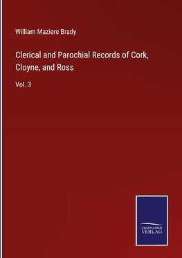 Clerical and Parochial Records of Cork, Cloyne, and Ross