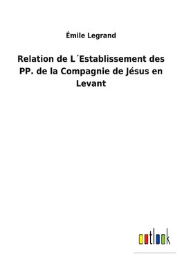 Relation de L´Establissement des PP. de la Compagnie de Jésus en Levant