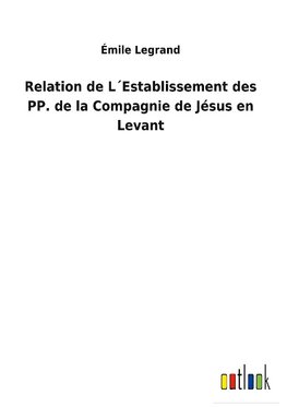 Relation de L´Establissement des PP. de la Compagnie de Jésus en Levant