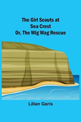 The Girl Scouts at Sea Crest; Or, the Wig Wag Rescue