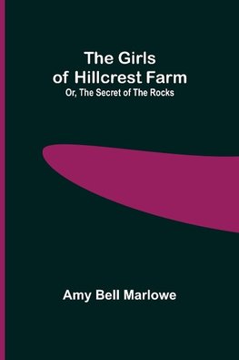 The Girls of Hillcrest Farm; Or, The Secret of the Rocks