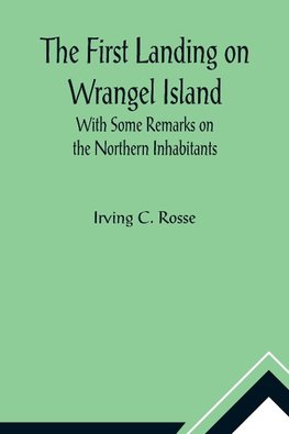 The First Landing on Wrangel Island With Some Remarks on the Northern Inhabitants