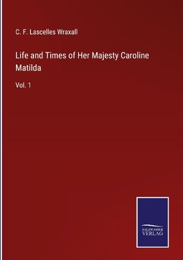 Life and Times of Her Majesty Caroline Matilda