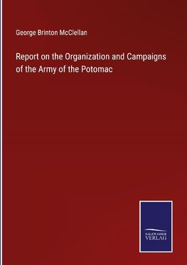 Report on the Organization and Campaigns of the Army of the Potomac