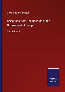 Selections from The Records of the Government of Bengal