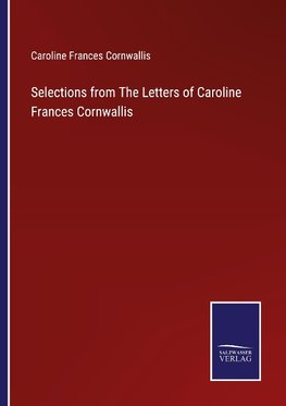 Selections from The Letters of Caroline Frances Cornwallis