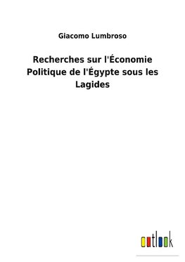 Recherches sur l'Économie Politique de l'Égypte sous les Lagides