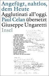 »Angefügt, nahtlos, dem Heute« / »Agglutinati all'oggi«. Paul Celan übersetzt Giuseppe Ungaretti