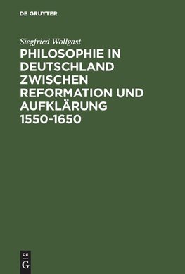 Philosophie in Deutschland zwischen Reformation und Aufklärung 1550-1650