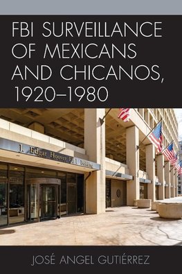 FBI Surveillance of Mexicans and Chicanos, 1920-1980