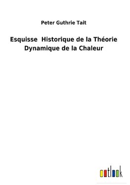 Esquisse  Historique de la Théorie Dynamique de la Chaleur