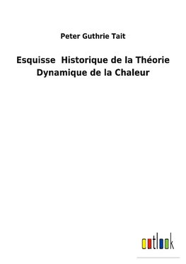 Esquisse  Historique de la Théorie Dynamique de la Chaleur