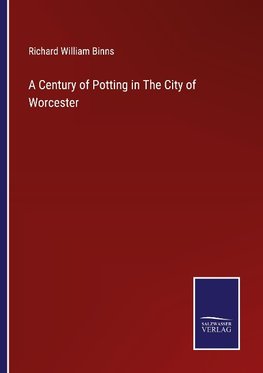 A Century of Potting in The City of Worcester