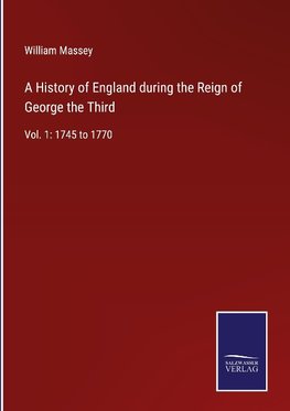 A History of England during the Reign of George the Third