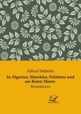 In Algerien, Marokko, Palästina und am Roten Meere