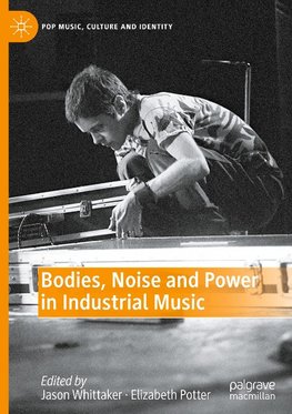 Bodies, Noise and Power in Industrial Music