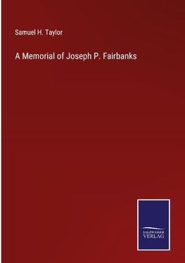 A Memorial of Joseph P. Fairbanks