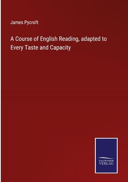 A Course of English Reading, adapted to Every Taste and Capacity