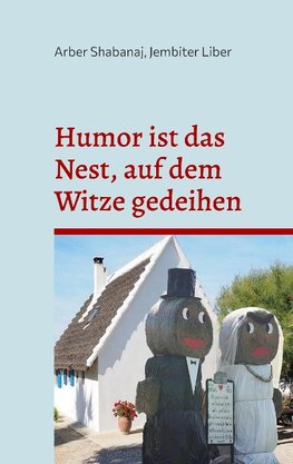 Humor ist das Nest, auf dem Witze gedeihen